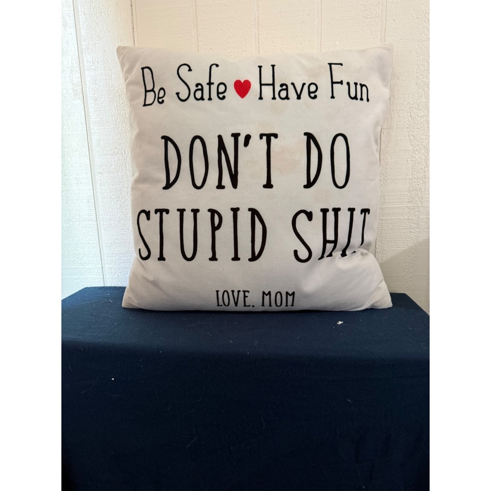 Call Your Mom Be Safe Have Fun Don't Do Stupid Shit Throw Pillow case